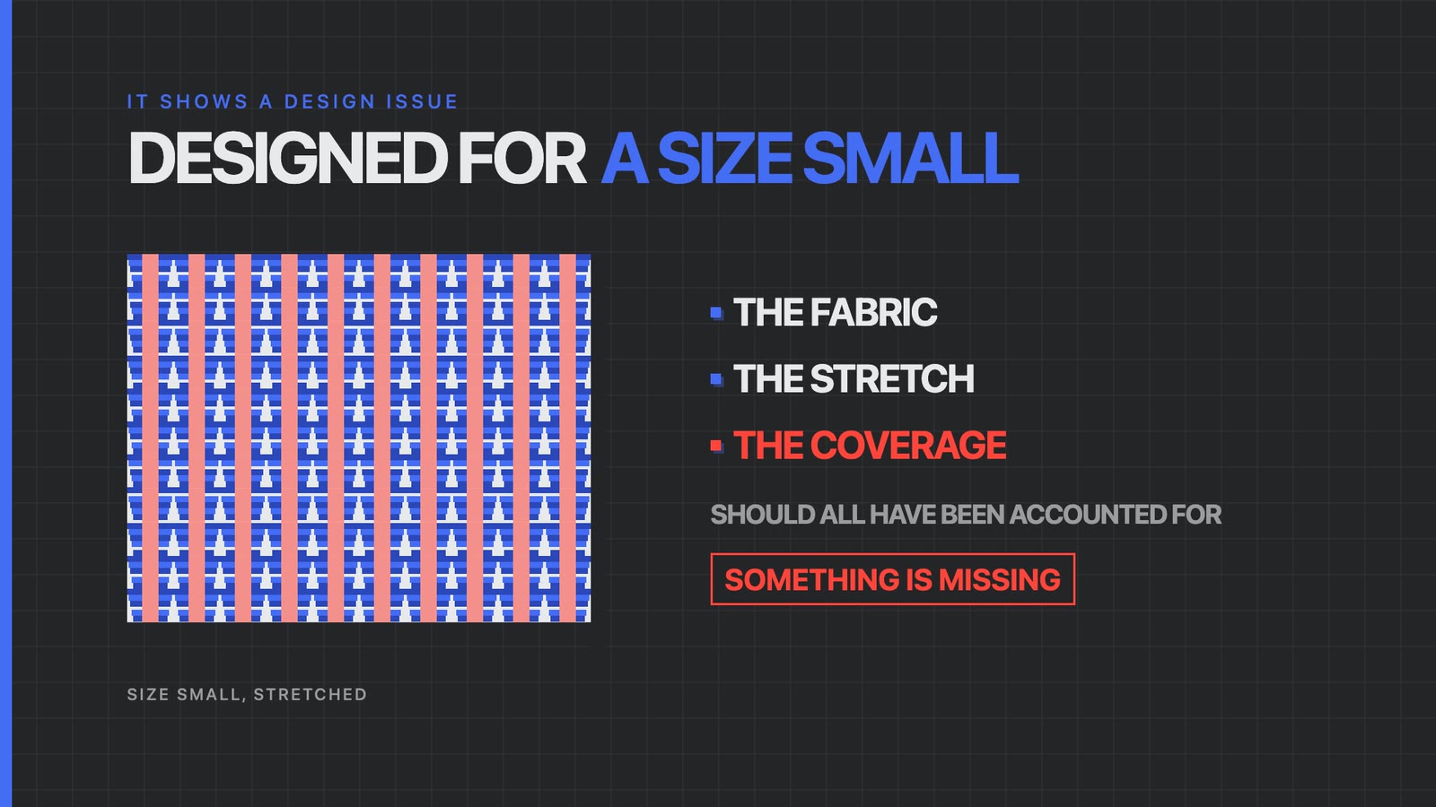 Designed for a size small: a stretched knit opening up, the fabric, the stretch and the coverage